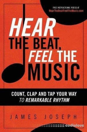 Hear the Beat, Feel the Music: Count, Clap and Tap Your Way to Remarkable Rhythm