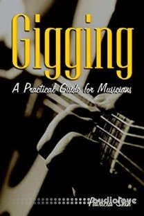 Gigging: A Practical Guide for Musicians