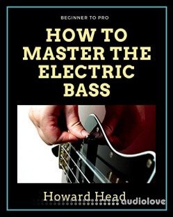 How to Master the Electric Bass