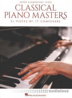 Classical Piano Masters - Upper Elementary Level: 21 Pieces by 17 Composers