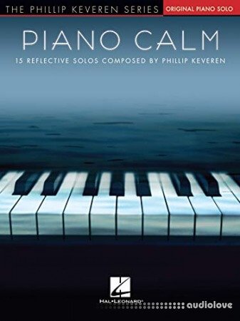 Piano Calm Songbook: 15 Reflective Piano Solos Composed by Phillip Keveren