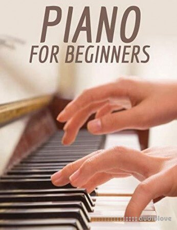 Piano For Beginners: The Complete Course to Learning Core Musical Concepts to Tlay the Piano