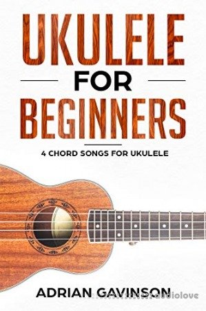 Ukulele For Beginners: 4 Chord Songs for Ukulele