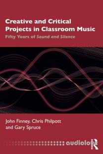 Creative and Critical Projects in Classroom Music: Fifty Years of Sound and Silence