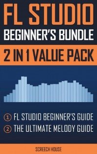 FL Studio Beginner's Bundle: FL Studio Beginner's Guide & The Ultimate Melody Guide