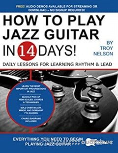 How to Play Jazz Guitar in 14 Days: Daily Lessons for Learning Rhythm & Lead