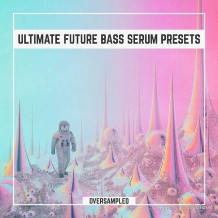 Oversampled Ultimate Future Bass Xfer Serum Presets Vol.1