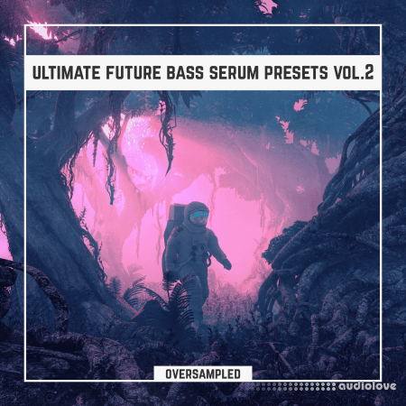 Oversampled Ultimate Future Bass Xfer Serum Presets Vol.2