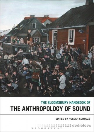 The Bloomsbury Handbook of the Anthropology of Sound