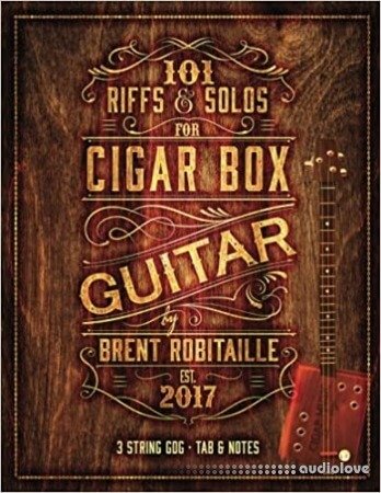 101 Riffs and Solos for Cigar Box Guitar: Essential Lessons for 3 String Slide Cigar Box Guitar!