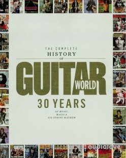 The Complete History of Guitar World: 30 Years of Music, Magic, and Six-String Mayhem