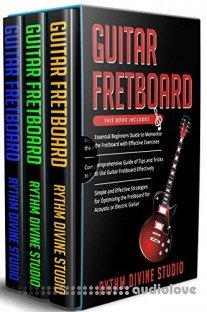 Guitar Fretboard: 3 in 1- Beginner's Guide+ Tips and Tricks+ Simple and Effective Strategies for Optimizing the Fretboard