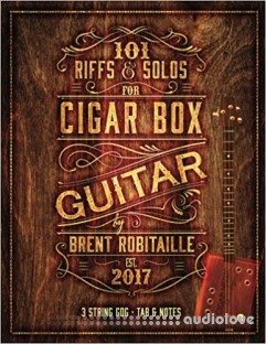 101 Riffs and Solos for Cigar Box Guitar: Essential Lessons for 3 String Slide Cigar Box Guitar!