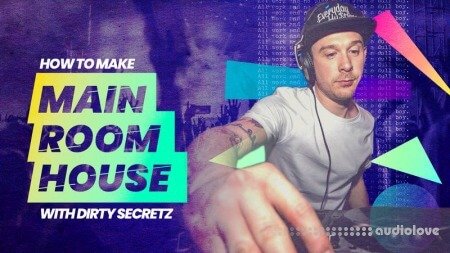 Sonic Academy How To Make Main Room House with Dirty Secretz