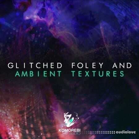 Komorebi Audio Glitched Foley And Ambient Textures