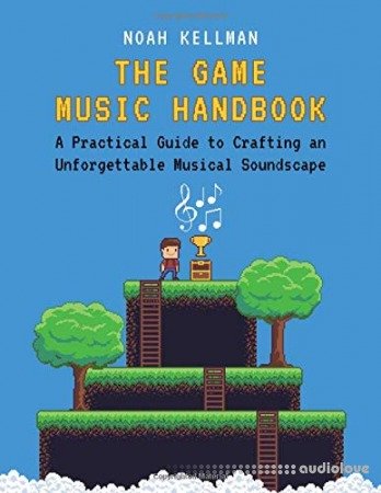 The Game Music Handbook: A Practical Guide to Crafting an Unforgettable Musical Soundscape