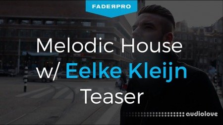 FaderPro Making Melodic House with Eelke Kleijn