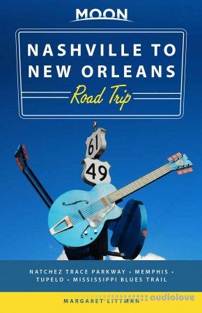 Moon Nashville to New Orleans Road Trip: Hit the Road for the Best Southern Food and Music Along the Natchez Trace, 2nd edition