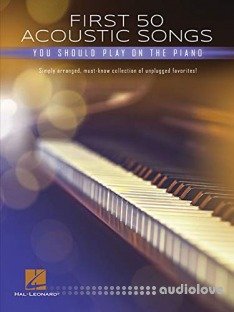 First 50 Acoustic Songs You Should Play on Piano