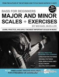 Bass for Beginners: Major and Minor Scales + Exercises: Learn, Practice & Apply the Most Important Scales in Music