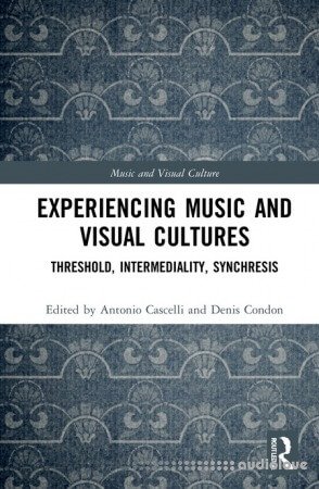 Experiencing Music and Visual Cultures: Threshold, Intermediality, Synchresis