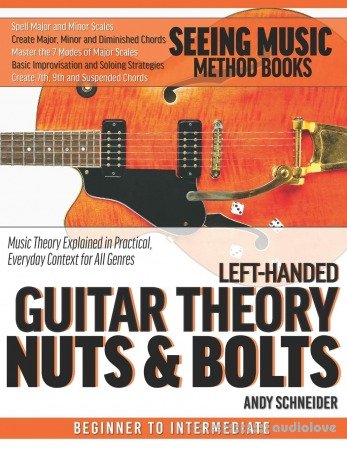 Left-Handed Bass Guitar Theory Nuts & Bolts: Music Theory Explained in Practical, Everyday Context for All Genres