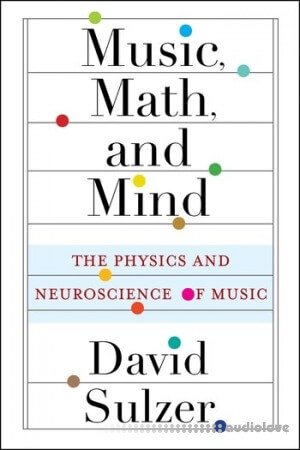 Music, Math, and Mind: The Physics and Neuroscience of Music