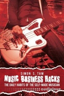 Music Business Hacks: The Daily Habits of the Self-Made Musician