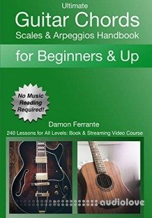 Ultimate Guitar Chords, Scales & Arpeggios Handbook: 240 Lessons For All Levels: Book & Streaming Video Course