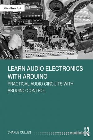 Learn Audio Electronics with Arduino: Practical Audio Circuits with Arduino Control