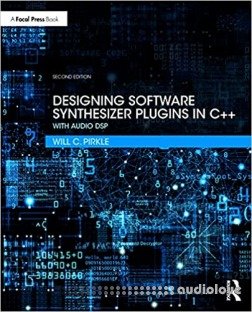 Designing Software Synthesizer Plugins in C++: With Audio DSP, 2nd Edition