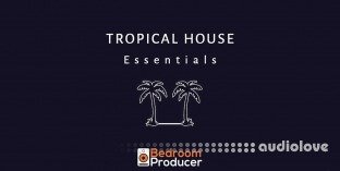 Bedroom Producer Tropical House Essentials Complete Sample Pack