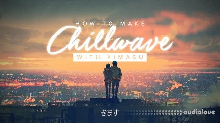 Sonic Academy How To Make Chillwave with Kimasu