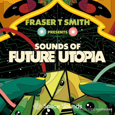 Splice Sounds FRASER T. SMITH PRESENTS SOUNDS OF FUTURE UTOPIA