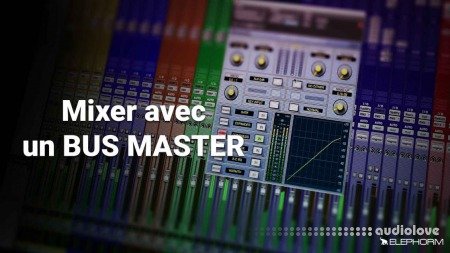 Elephorm Maitriser le Mixage Audio: Le Bus Master