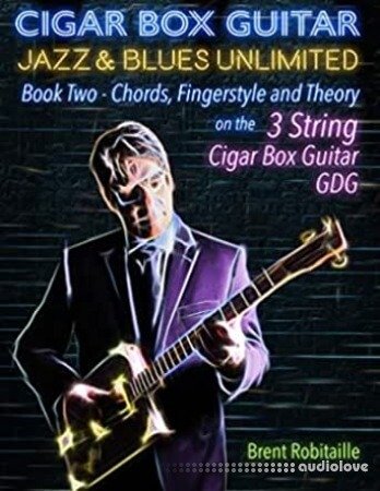 Cigar Box Guitar Jazz & Blues Unlimited 3 String: Book Two: Chords, Fingerstyle and Theory