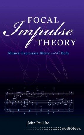 Focal Impulse Theory: Musical Expression, Meter, and the Body