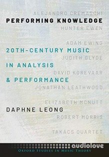 Performing Knowledge: Twentieth-Century Music in Analysis and Performance (Oxford Studies in Music Theory)