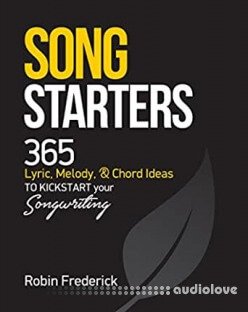 Song Starters: 365 Lyric, Melody, & Chord Ideas to Kickstart Your Songwriting