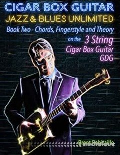 Cigar Box Guitar Jazz & Blues Unlimited 3 String: Book Two: Chords, Fingerstyle and Theory