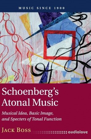 Schoenberg's Atonal Music: Musical Idea, Basic Image, and Specters of Tonal Function