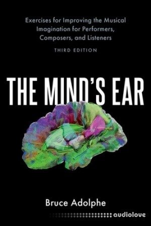 The Mind's Ear: Exercises for Improving the Musical Imagination for Performers, Composers, and Listeners, 3rd Edition