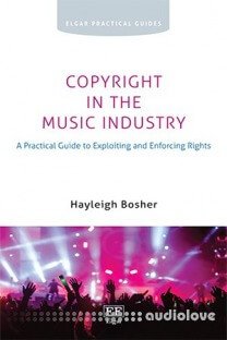 Copyright in the Music Industry: A Practical Guide to Exploiting and Enforcing Rights