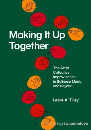 Making It Up Together: The Art of Collective Improvisation in Balinese Music and Beyond