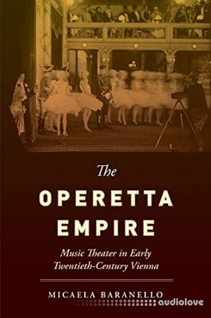 The Operetta Empire: Music Theater in Early Twentieth-Century Vienna