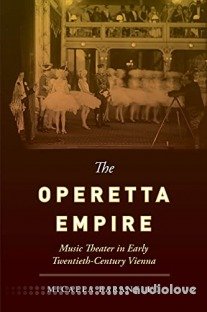 The Operetta Empire: Music Theater in Early Twentieth-Century Vienna