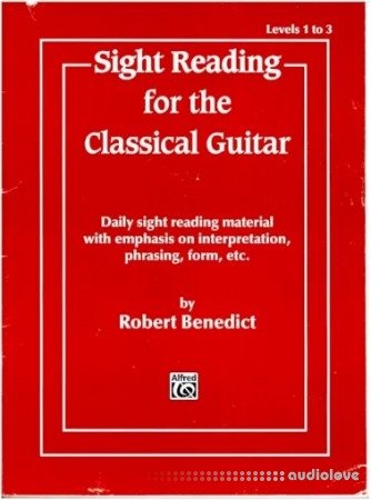 Sight Reading for the Classical Guitar, Level I-III: Daily Sight Reading Material with Emphasis on Interpretation, Phrasing, Form, and More