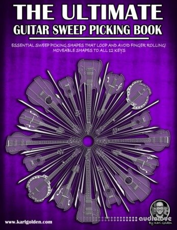 The Ultimate Guitar Sweep Picking Book: Learn Essential Arpeggio Sweep Shapes That Loop In Any Key