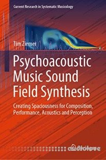 Psychoacoustic Music Sound Field Synthesis: Creating Spaciousness for Composition, Performance, Acoustics and Perception