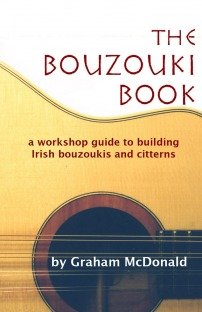 The Bouzouki Book: A Workshop Guide to Building Irish Bouzoukis and Citterns